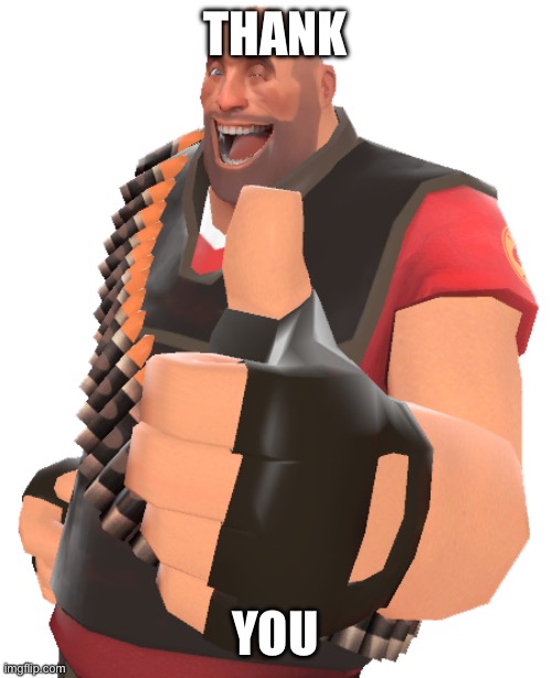 Tf2 Heavy “Very Good!!” | THANK YOU | image tagged in tf2 heavy very good | made w/ Imgflip meme maker