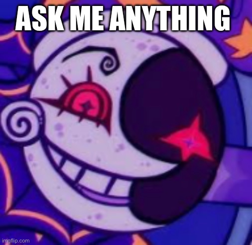Ask me anything | ASK ME ANYTHING | image tagged in moondrop has seen some things | made w/ Imgflip meme maker