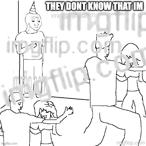 imgflip | THEY DONT KNOW THAT IM; imgflop.com | image tagged in they don't know | made w/ Imgflip meme maker