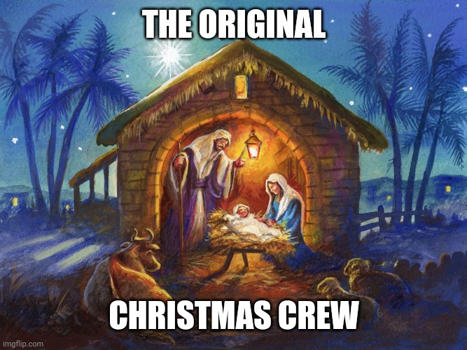 Nativity | THE ORIGINAL; CHRISTMAS CREW | image tagged in nativity | made w/ Imgflip meme maker