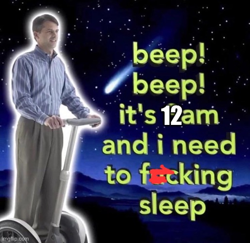goodnight guys! | 12 | image tagged in beep beep it's 3 am | made w/ Imgflip meme maker