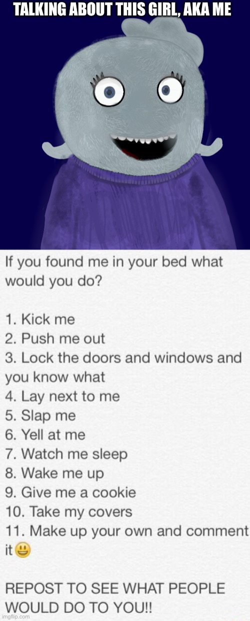 Weewee | TALKING ABOUT THIS GIRL, AKA ME | image tagged in if you found me in your bed what would you do | made w/ Imgflip meme maker