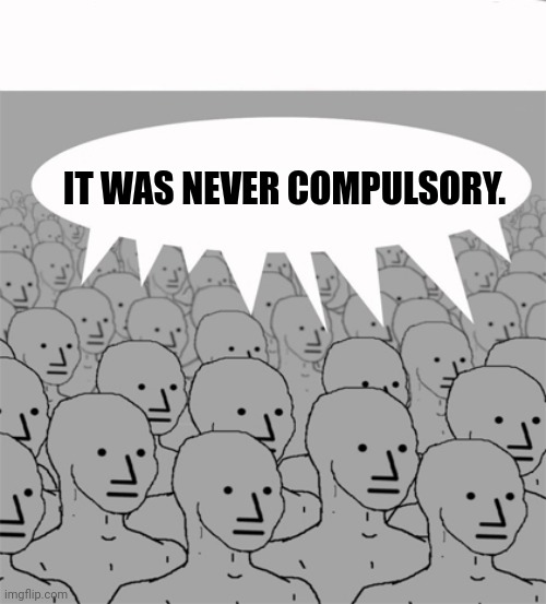 NPCProgramScreed | IT WAS NEVER COMPULSORY. | image tagged in npcprogramscreed | made w/ Imgflip meme maker