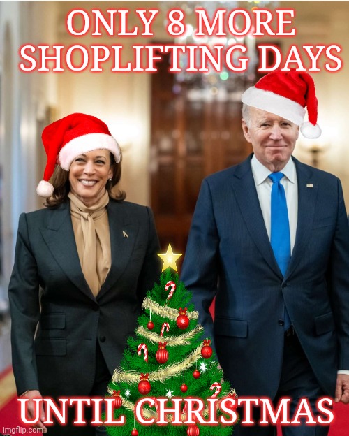 A Holiday message from our Communist and Cheat | ONLY 8 MORE SHOPLIFTING DAYS; UNTIL CHRISTMAS | image tagged in joe biden,kamala harris,christmas | made w/ Imgflip meme maker