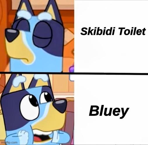Bluey is honestly better than Skibidi Toilet in basically every way. | Skibidi Toilet; Bluey | image tagged in bluey drake | made w/ Imgflip meme maker
