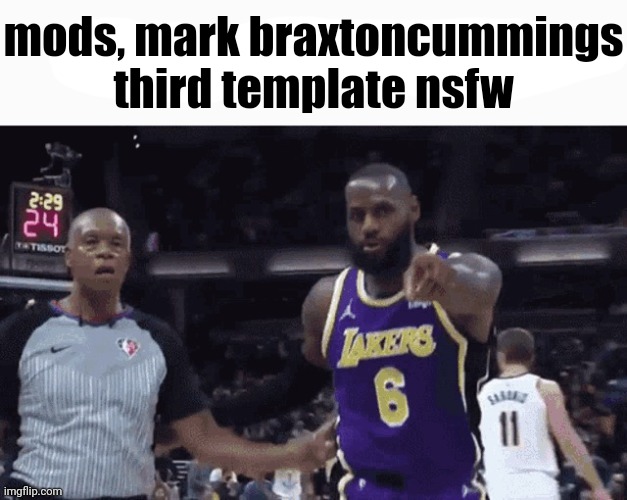 Dew it | mods, mark braxtoncummings third template nsfw | image tagged in he said the x wodr | made w/ Imgflip meme maker