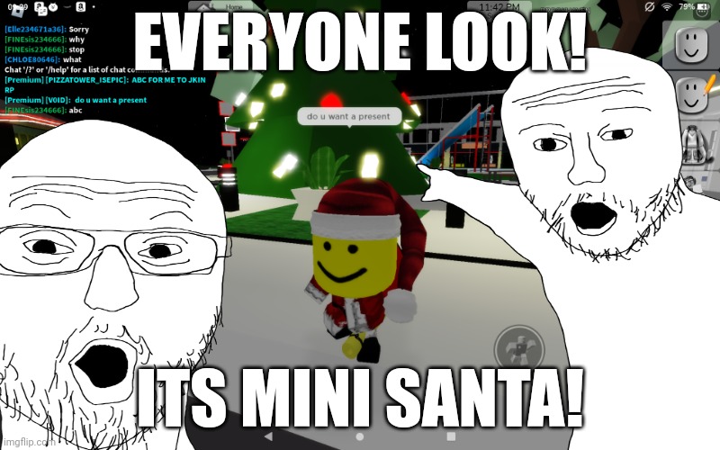 MINI SANTA! | EVERYONE LOOK! ITS MINI SANTA! | image tagged in santa,roblox,wojak | made w/ Imgflip meme maker