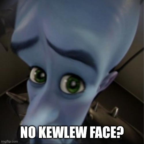 Megamind peeking | NO KEWLEW FACE? | image tagged in megamind peeking | made w/ Imgflip meme maker
