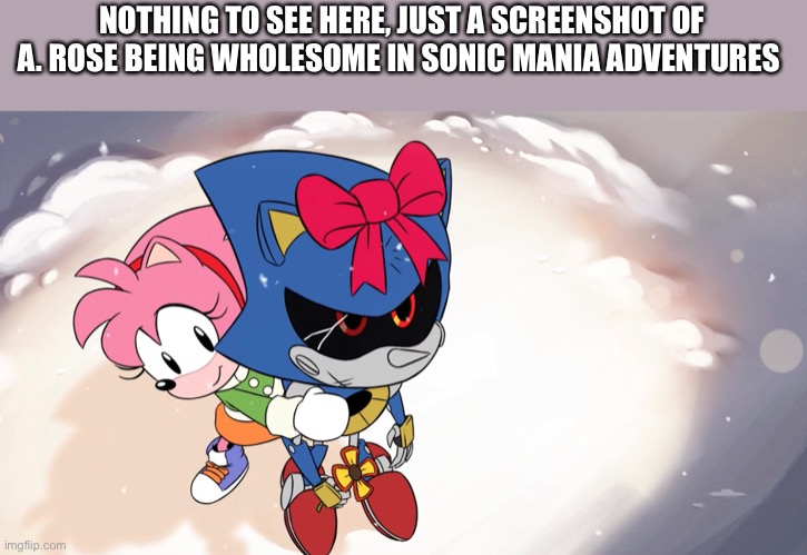 No idea for a title | NOTHING TO SEE HERE, JUST A SCREENSHOT OF A. ROSE BEING WHOLESOME IN SONIC MANIA ADVENTURES | made w/ Imgflip meme maker