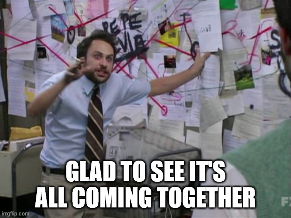 Charlie Day | GLAD TO SEE IT'S ALL COMING TOGETHER | image tagged in charlie day | made w/ Imgflip meme maker