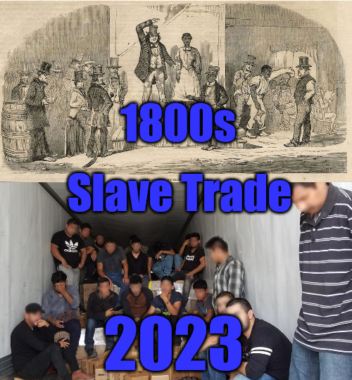 Slavery is Still Going On | 1800s; Slave Trade; 2023 | image tagged in slavery,illegal immigration | made w/ Imgflip meme maker