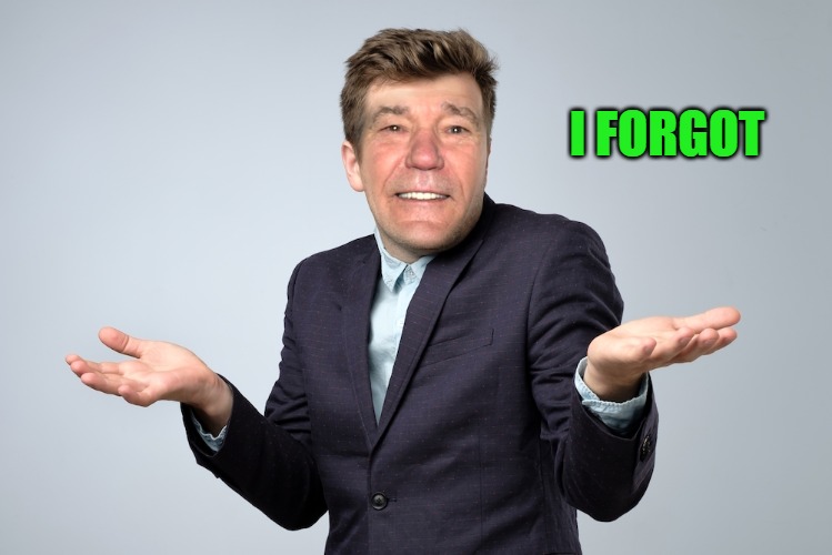 heck if I know | I FORGOT | image tagged in heck if i know | made w/ Imgflip meme maker