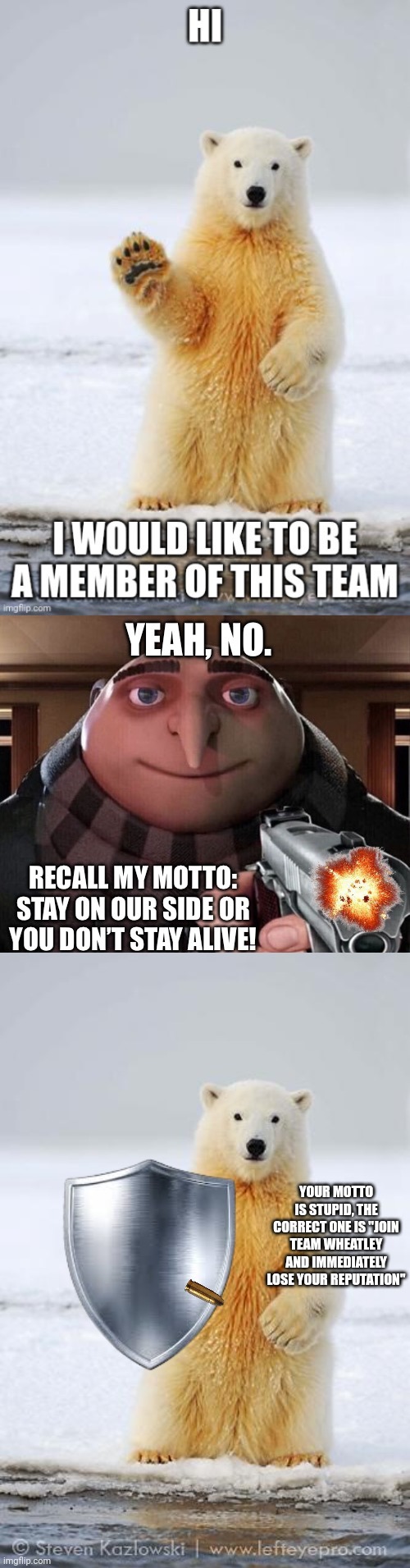 Nope | YOUR MOTTO IS STUPID, THE CORRECT ONE IS "JOIN TEAM WHEATLEY AND IMMEDIATELY LOSE YOUR REPUTATION" | image tagged in hello polar bear | made w/ Imgflip meme maker