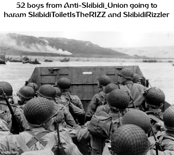Normandy Omaha Beach | 52 boys from Anti-Skibidi_Union going to haram SkibidiToiletIsTheRIZZ and SkibidiRizzler | image tagged in normandy omaha beach | made w/ Imgflip meme maker