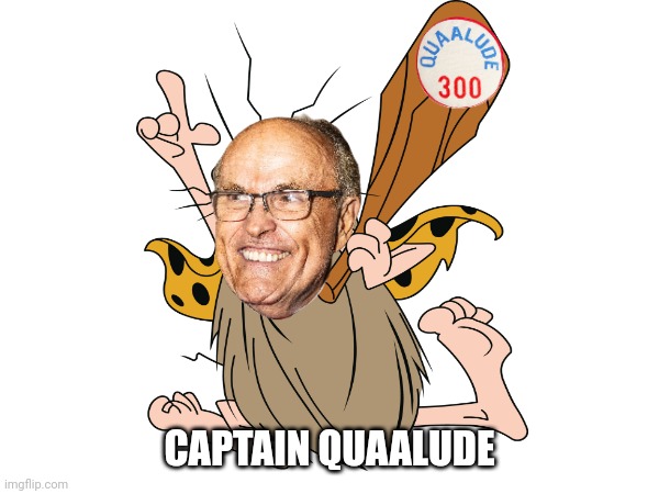 CAPTAIN QUAALUDE | image tagged in rudy giuliani,fascism | made w/ Imgflip meme maker