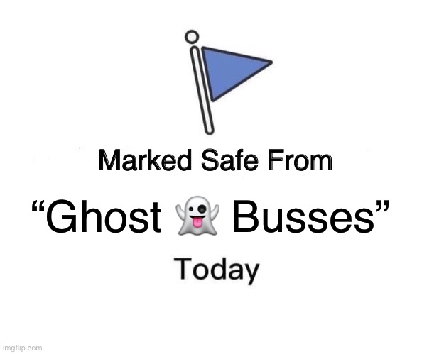 Ghost Busses | “Ghost 👻 Busses” | image tagged in memes,marked safe from | made w/ Imgflip meme maker