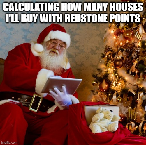 Funny Christmas Meme | CALCULATING HOW MANY HOUSES I'LL BUY WITH REDSTONE POINTS | image tagged in funny,christmas | made w/ Imgflip meme maker