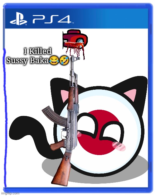 Killed Sus | I Killed Sussy Baka😂🤣 | image tagged in playstation 4 box | made w/ Imgflip meme maker