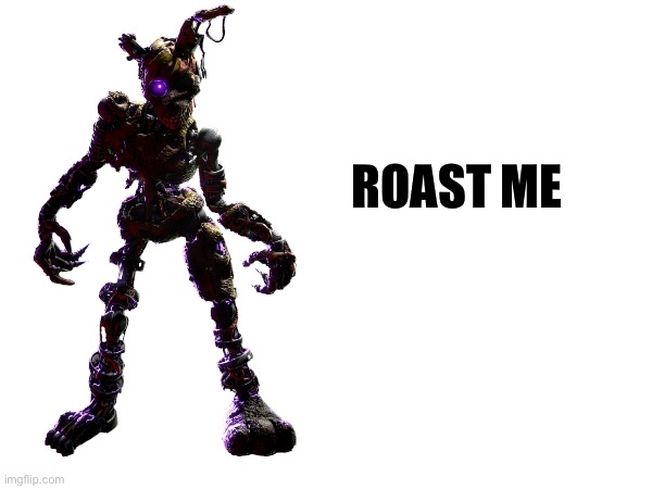 Roast me | ROAST ME | image tagged in roast,fnaf,fnaf security breach,roasting | made w/ Imgflip meme maker