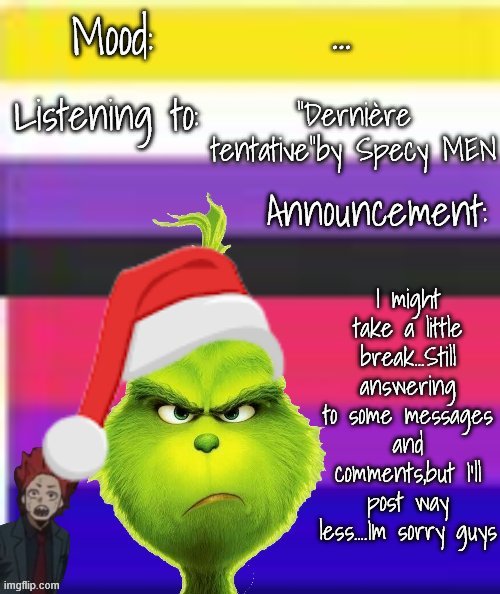 I have my reasons | ... "Dernière tentative"by Specy MEN; I might take a little break...Still answering to some messages and comments,but I'll post way less....Im sorry guys | image tagged in queer kirishimas babe announcement template special christmas | made w/ Imgflip meme maker