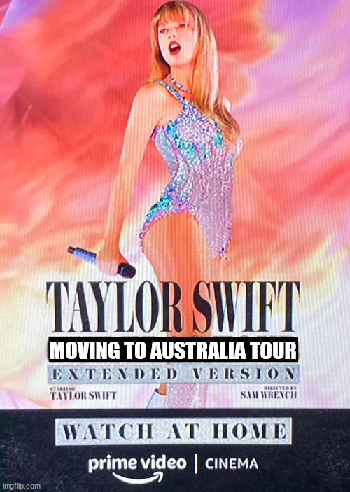 Taylor Swift | MOVING TO AUSTRALIA TOUR | image tagged in moving to australia,no guns allowed | made w/ Imgflip meme maker