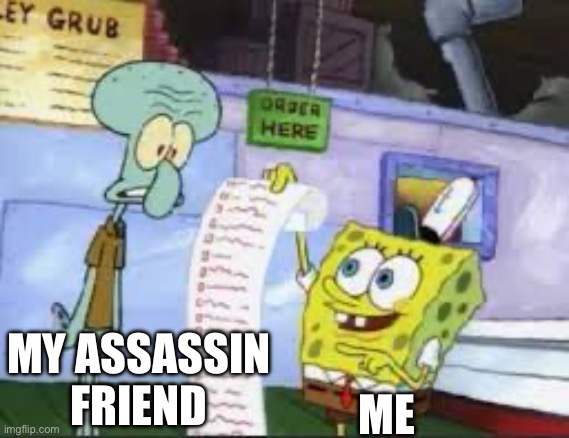 Me giveing a list to my assassin friend | MY ASSASSIN FRIEND ME | image tagged in spongebob to do list | made w/ Imgflip meme maker