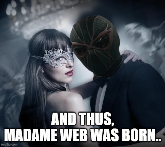 Let's Make a Madame | AND THUS, MADAME WEB WAS BORN.. | image tagged in madame web | made w/ Imgflip meme maker