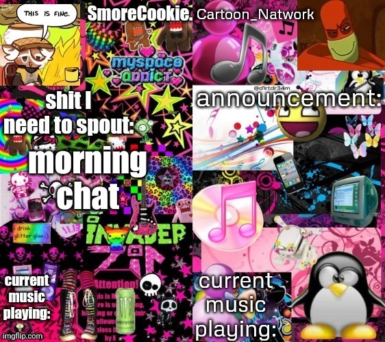 Smore and Nat shared announcement temp | morning chat | image tagged in smore and nat shared announcement temp | made w/ Imgflip meme maker