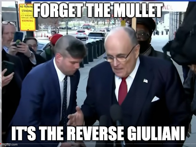 FORGET THE MULLET; IT'S THE REVERSE GIULIANI | made w/ Imgflip meme maker