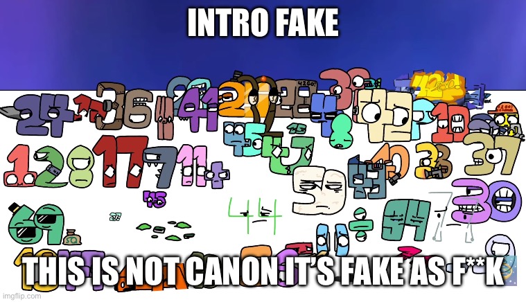 Number lore intro fake | INTRO FAKE; THIS IS NOT CANON IT’S FAKE AS F**K | image tagged in the future of number lore | made w/ Imgflip meme maker