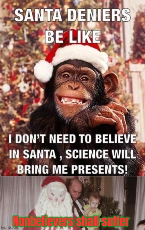 He is coming | Nonbelievers shall suffer | image tagged in santa,is coming to town,stop it get some help,ho ho ho | made w/ Imgflip meme maker
