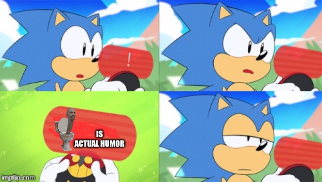 The Sonic Mania Meme | IS ACTUAL HUMOR | image tagged in the sonic mania meme | made w/ Imgflip meme maker
