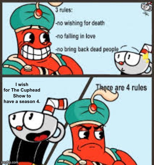 THERE ARE FOUR RULES. (Cuphead version) | I wish for The Cuphead Show to have a season 4. | image tagged in there are 4 rules cuphead ver | made w/ Imgflip meme maker