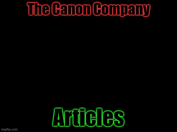 Canon Company Articles (btw remember to set comments to oldest first for an ordered list) | Articles; The Canon Company | made w/ Imgflip meme maker