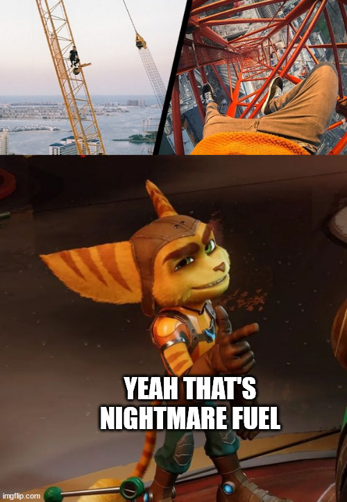 Ratchet and Clank meme | YEAH THAT'S NIGHTMARE FUEL | image tagged in james kingston,ratchet and clank,lattice climbing,klettern,template,meme | made w/ Imgflip meme maker