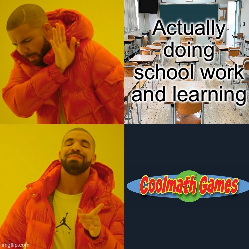 School | Actually doing school work and learning | image tagged in memes,drake hotline bling | made w/ Imgflip meme maker