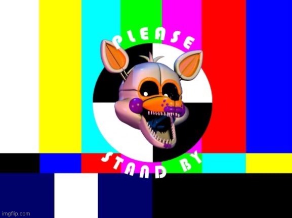 please stand by | image tagged in please stand by | made w/ Imgflip meme maker