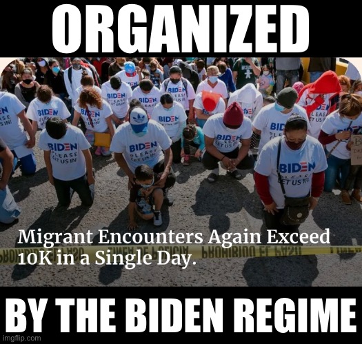 Illegal immigrants: Joe Biden has clearly committed treason. | ORGANIZED; BY THE BIDEN REGIME | image tagged in joe biden,biden,traitor,democrat party,marxism,illegal immigrants | made w/ Imgflip meme maker