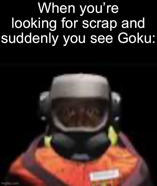 1000 quota stare | When you’re looking for scrap and suddenly you see Goku: | made w/ Imgflip meme maker