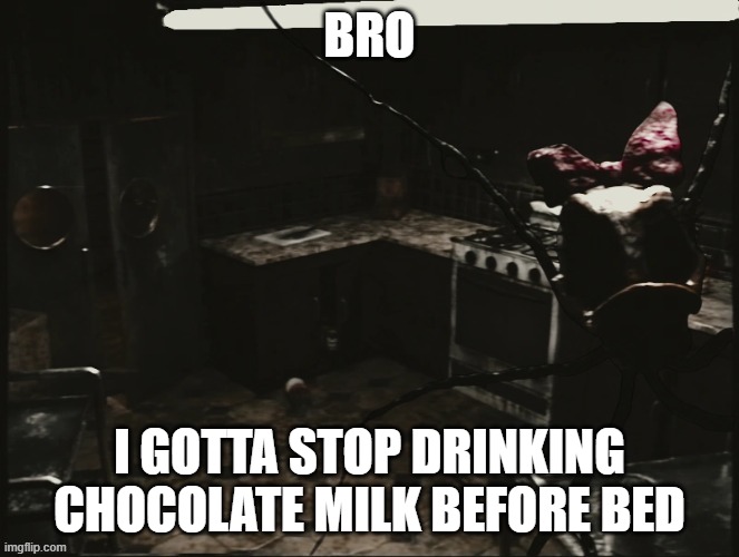 BRO; I GOTTA STOP DRINKING CHOCOLATE MILK BEFORE BED | image tagged in stupid | made w/ Imgflip meme maker