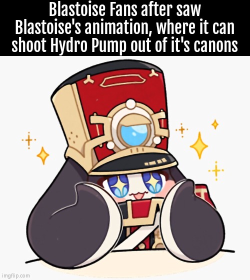 Gamefreak finally did it for Blastoise! | Blastoise Fans after saw Blastoise's animation, where it can shoot Hydro Pump out of it's canons | image tagged in funny,reaction,pokemon,animation,happy | made w/ Imgflip meme maker