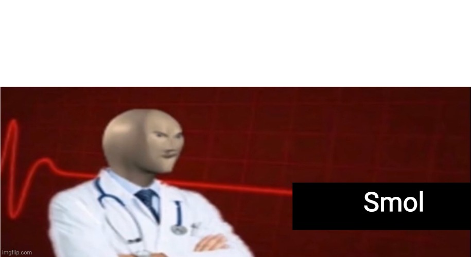 Meme Man Not helth | Smol | image tagged in meme man not helth | made w/ Imgflip meme maker