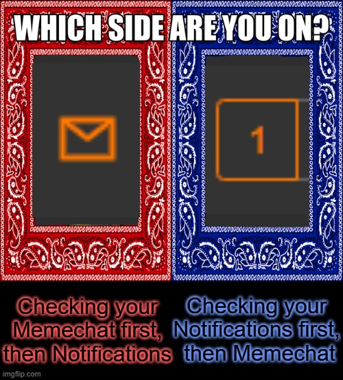 Personally I check notifications first | Checking your Memechat first, then Notifications; Checking your Notifications first,
 then Memechat | image tagged in which side are you on | made w/ Imgflip meme maker