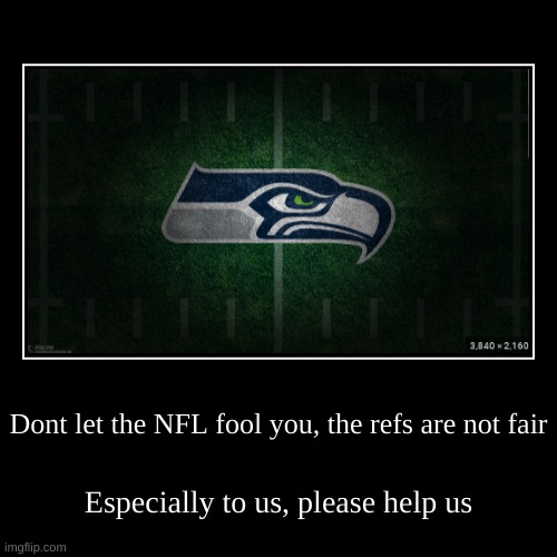Dont let the NFL fool you, the refs are not fair | Especially to us, please help us | image tagged in demotivationals,nfl referee | made w/ Imgflip demotivational maker