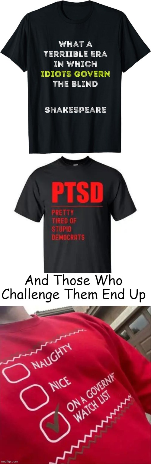 T-Shirt Truth | And Those Who 
Challenge Them End Up | image tagged in political humor,t-shirt,truth,shakespeare,ptsd,government | made w/ Imgflip meme maker