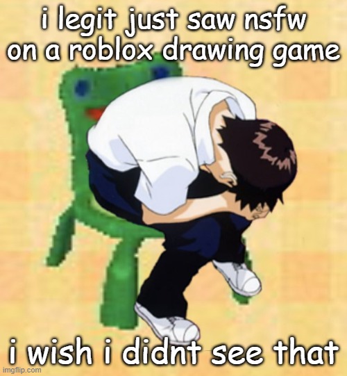 i legit just saw nsfw on a roblox drawing game; i wish i didnt see that | made w/ Imgflip meme maker