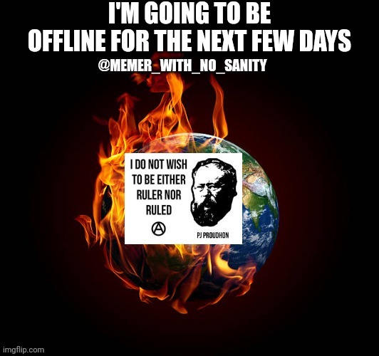 I will be back Monday | I'M GOING TO BE OFFLINE FOR THE NEXT FEW DAYS | image tagged in memer_with_no_sanity announcement | made w/ Imgflip meme maker