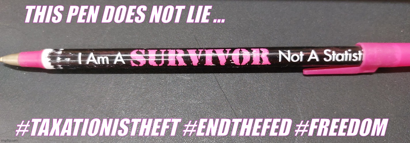 THIS PEN DOES NOT LIE ... #TAXATIONISTHEFT #ENDTHEFED #FREEDOM | image tagged in statism,federal reserve,taxation is theft | made w/ Imgflip meme maker