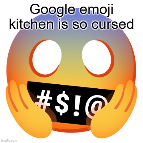 Google emoji kitchen is so cursed | image tagged in fun,sus,google | made w/ Imgflip meme maker
