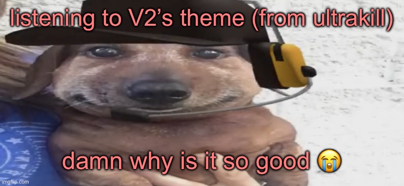 chucklenuts | listening to V2’s theme (from ultrakill); damn why is it so good 😭 | image tagged in chucklenuts | made w/ Imgflip meme maker